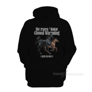 Horses Hate Global Warming Hoodie