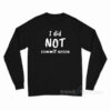 I Did Not Commit Arson Long Sleeve Shirt