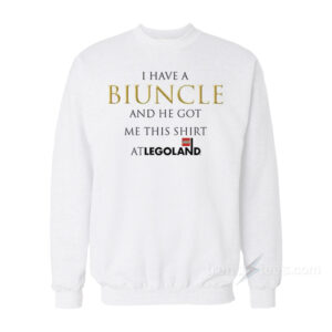 I Have A Biuncle And He Got Me This Shirt At Legoland Sweatshirt