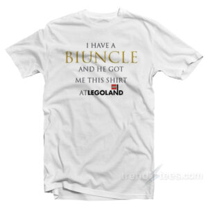 I Have A Biuncle And He Got Me This Shirt At Legoland T-Shirt