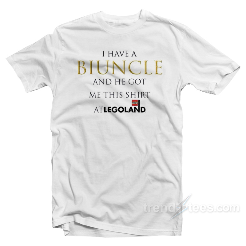 I Have A Biuncle And He Got Me This Shirt At Legoland T-Shirt