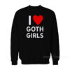 I Love Goth Girls Sweatshirt