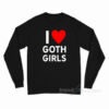 I Love Goth Girls Long Sleeve Shirt