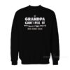 If Grandpa Can't Fix It No One Can Sweatshirt