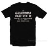 If Grandpa Can't Fix It No One Can T-Shirt