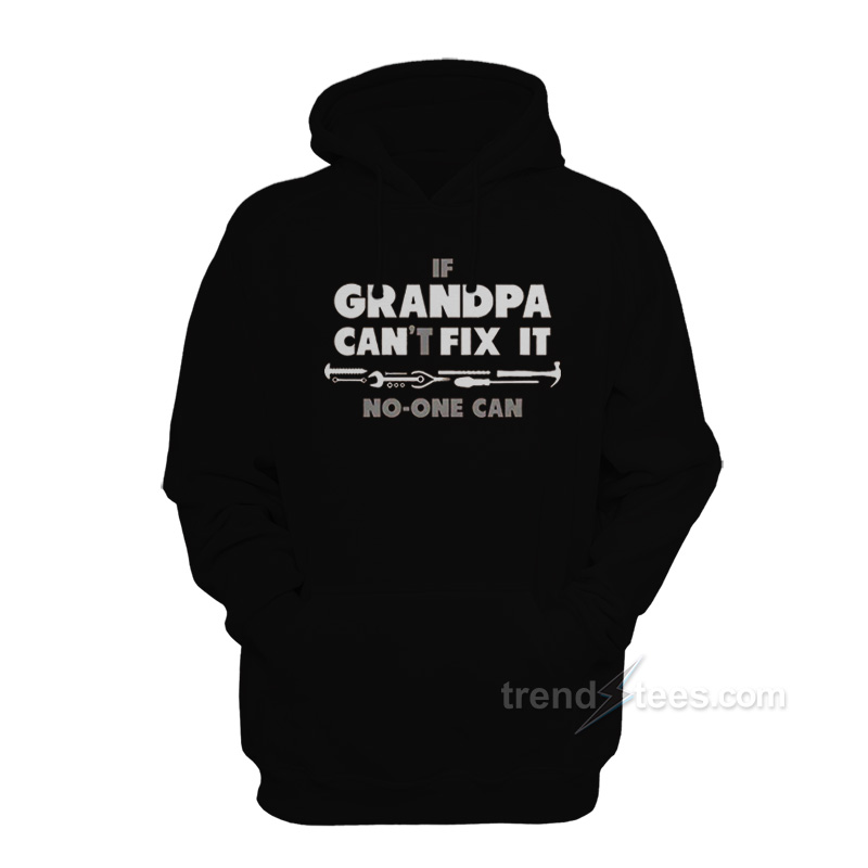 If Grandpa Can't Fix It No One Can Hoodie