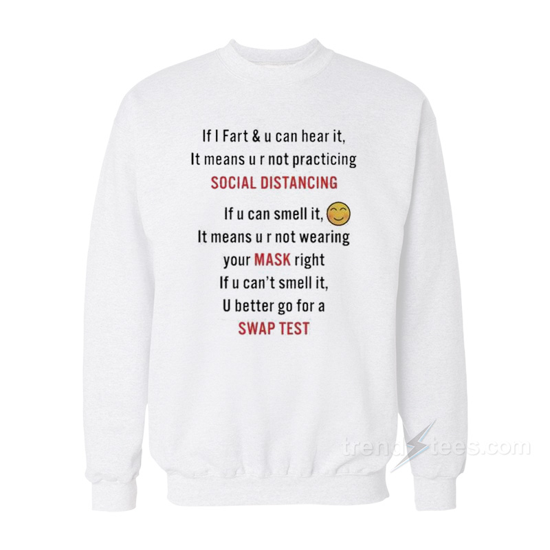 If I Fart And U Can Hear It Mean U R Not Practicing Social Distancing Sweatshirt
