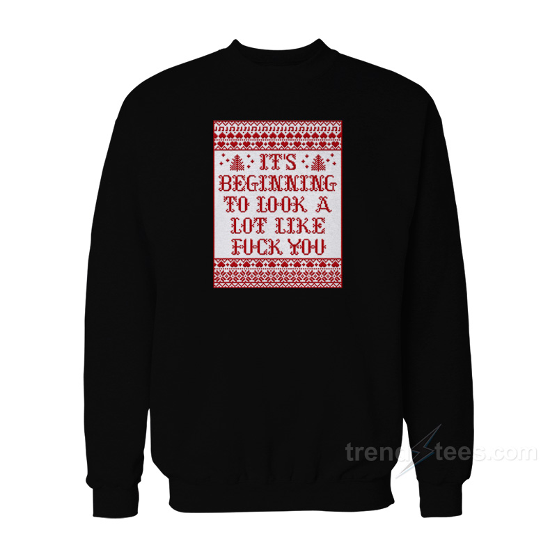 It's Beginning To Look A Lot Like Fuck You Sweatshirt