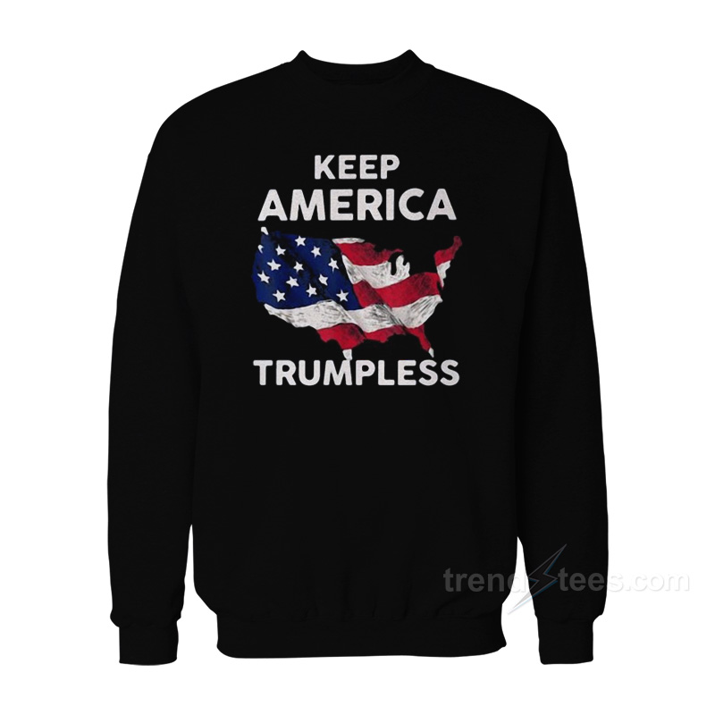 Keep America Trumpless Flag Sweatshirt