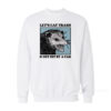 Let's Eat Trash And Get Hit By A Car Sweatshirt