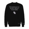 Lumberjacks Make Great Teachers Sweatshirt