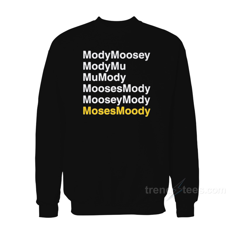 ModyMoosey ModyMu MuMody MoosesMody MooseyMody Moses Moody Sweatshirt