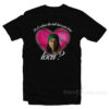 Johnny NCT Bella Where The Hell Have You Been Loca T-Shirt