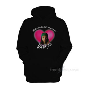 Johnny NCT Bella Where The Hell Have You Been Loca Hoodie