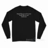 People Like You Are The Reason People Like Me Need Medication Long Sleeve Shirt