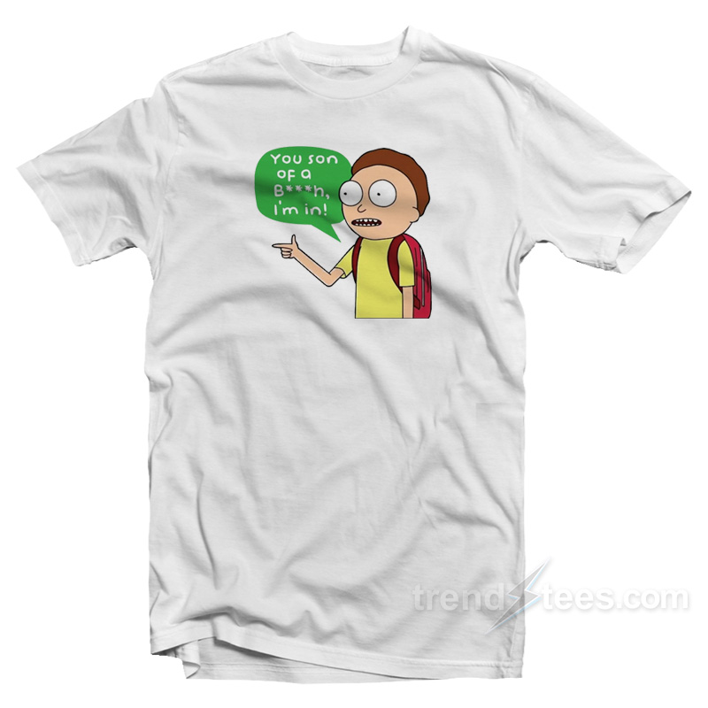 Rick And Morty You Son Of A Bitch I'm In T-Shirt