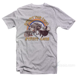 Support Your Local Street Cats T-Shirt