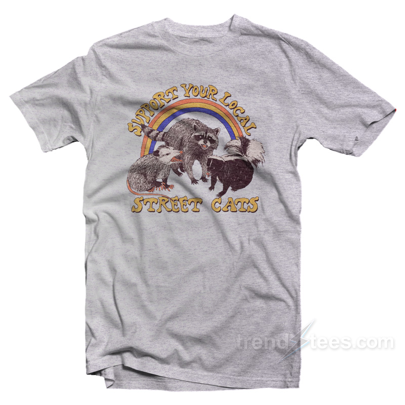 Support Your Local Street Cats T Shirt Trendstees