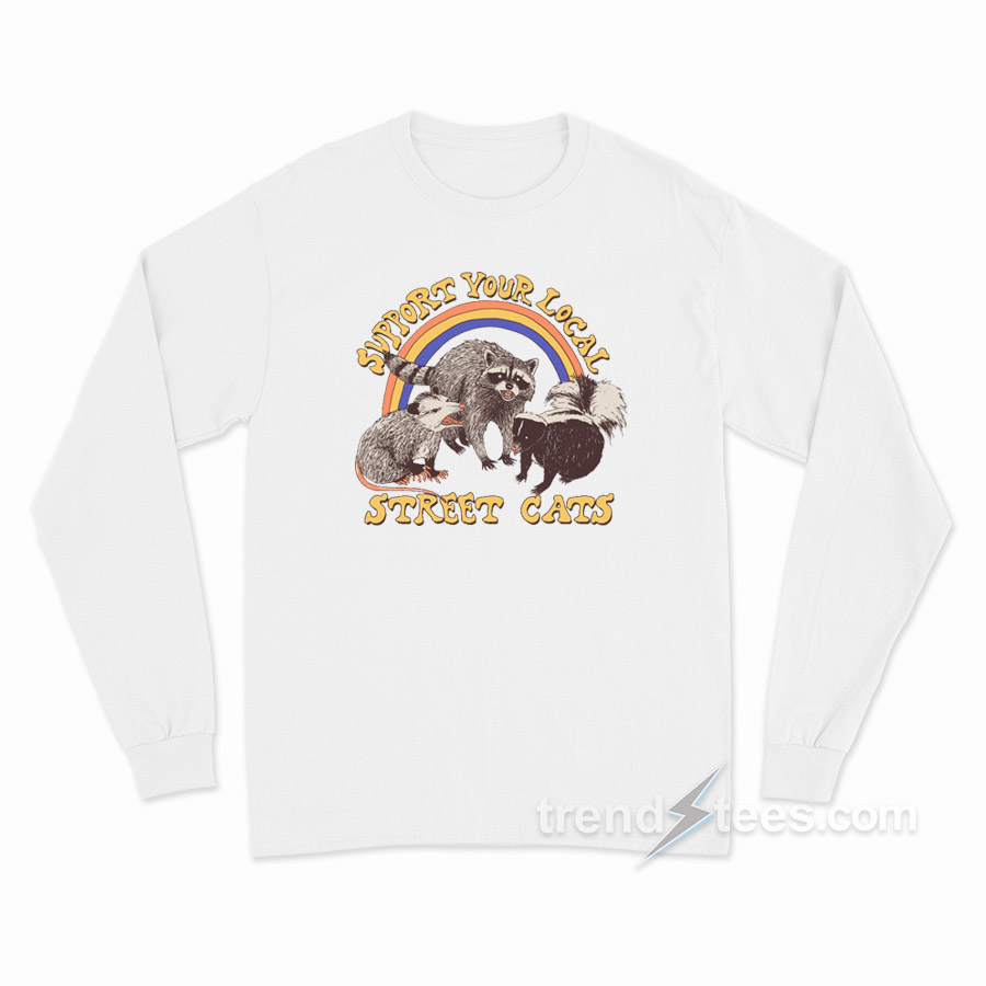 Support Your Local Street Cats Long Sleeve Shirt