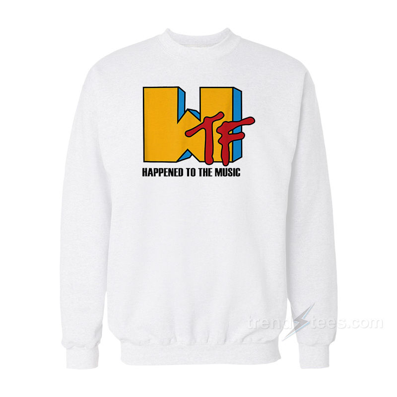 WTF Happened To The Music Sweatshirt