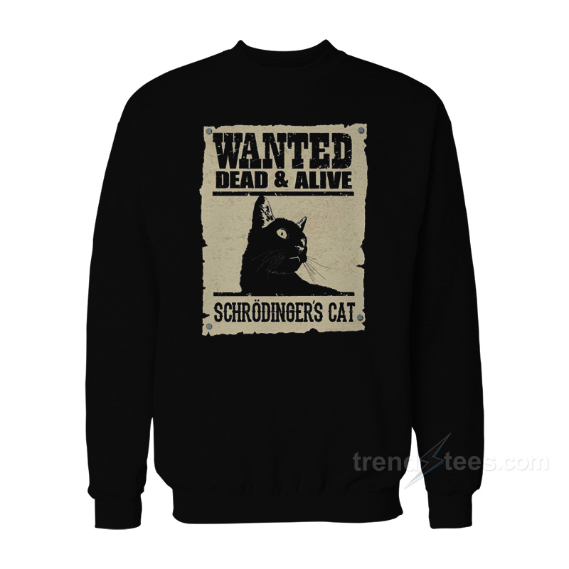 Wanted Dead or Alive: Schrödinger's Cat Sweatshirt