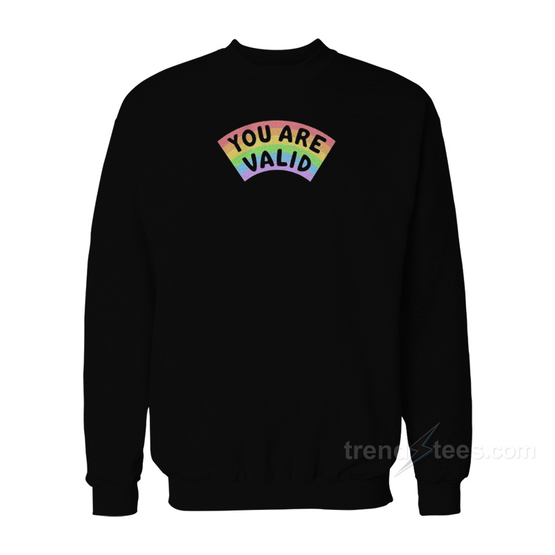 You Are Valid Rainbow Sweatshirt