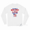 I'd Love A Mean Tweet And $1.79 Gas Right Now Long Sleeve Shirt