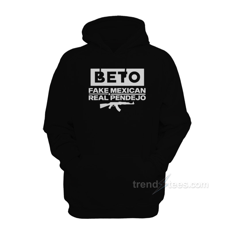 Beto Fake Mexican Real Pendejo Hoodie