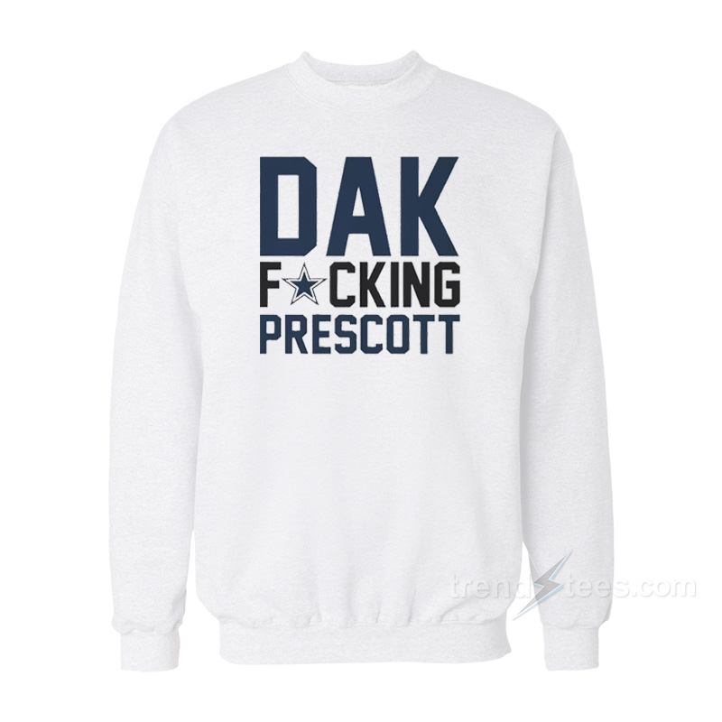 Dallas Cowboys Fucking Dak Prescott Sweatshirt