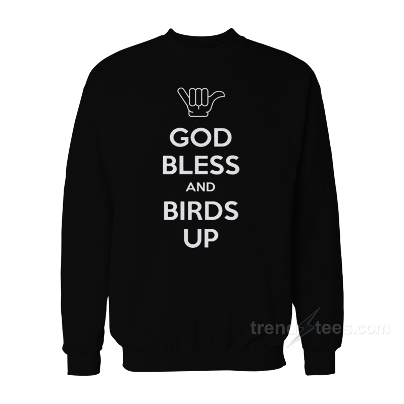 God Bless And Birds Up Sweatshirt