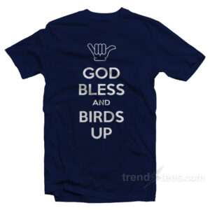 God Bless And Birds Up T-Shirt