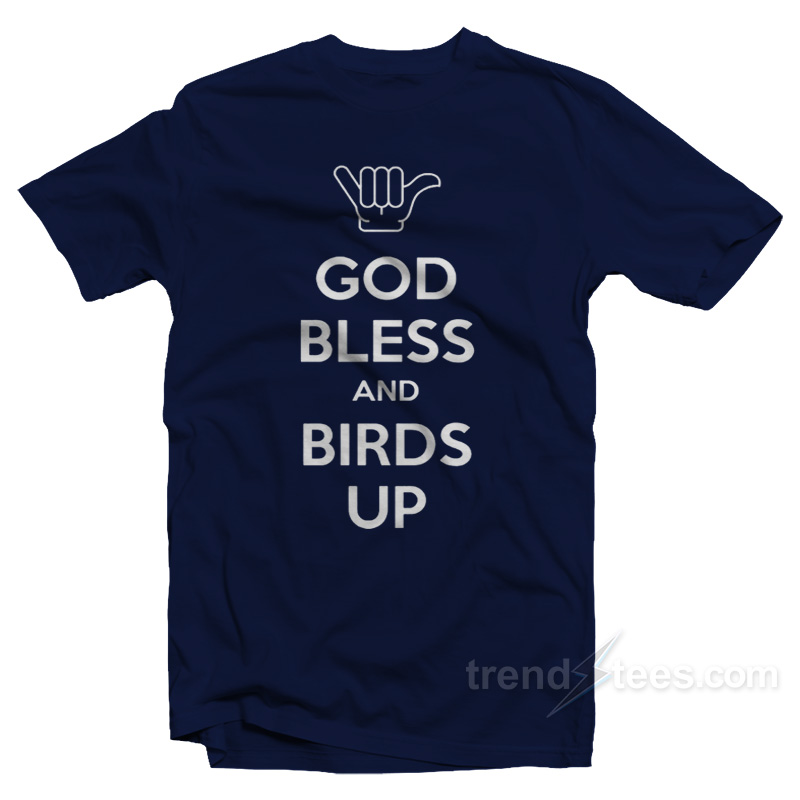 God Bless And Birds Up T-Shirt