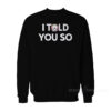 I Told You So Saitama Inu Sweatshirt