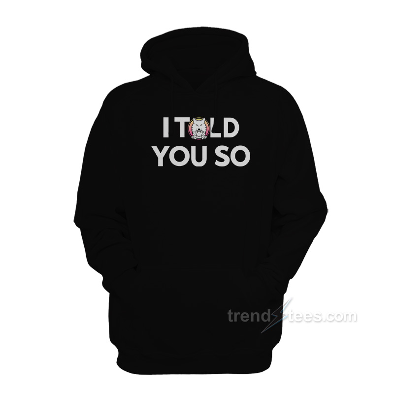 I Told You So Saitama Inu Hoodie