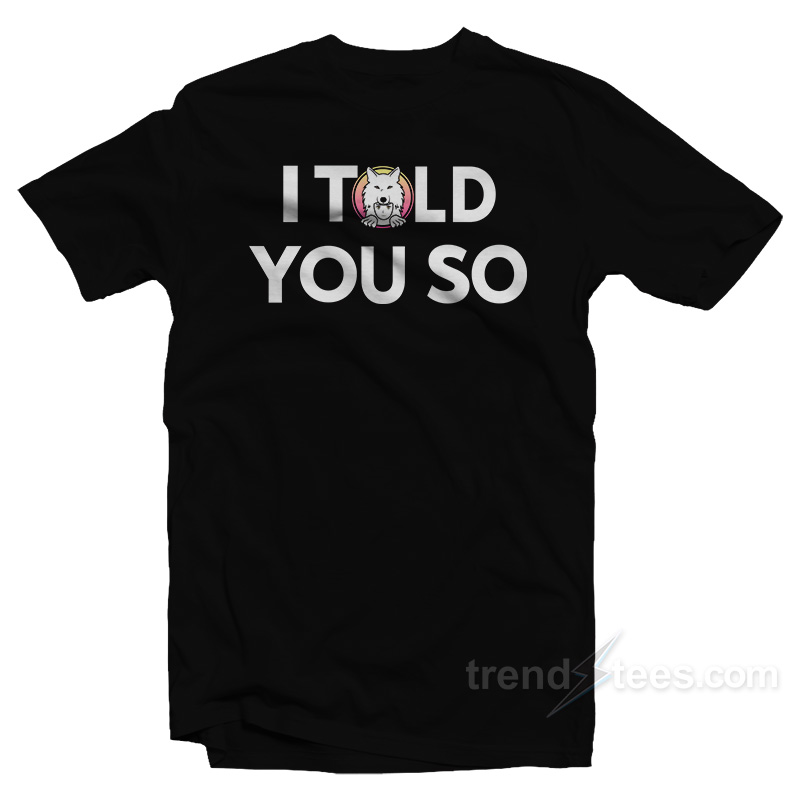 I Told You So Saitama Inu T-Shirt