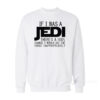 If I Was A Jedi Sweatshirt