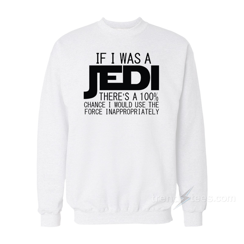 If I Was A Jedi Sweatshirt