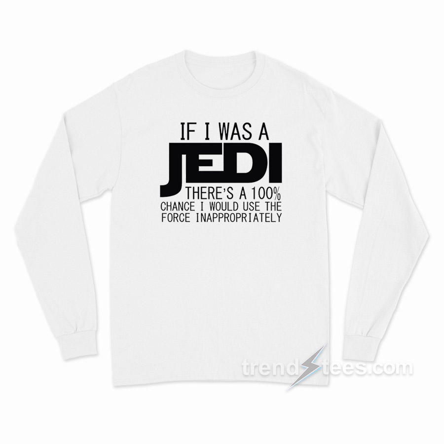 If I Was A Jedi Long Sleeve Shirt