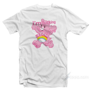 I'm Fucking Struggling Bro T-Shirt