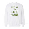 Kiss Me I'm Left Handed Sweatshirt