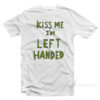 Kiss Me I'm Left Handed T-Shirt