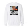 Let's Go Bannon Sweatshirt