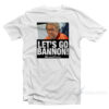 Let's Go Bannon T-Shirt
