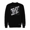 Man Have Made A Lot Of Bad Art Sweatshirt