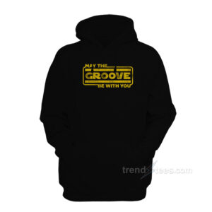 May The Groove Be With You Hoodie