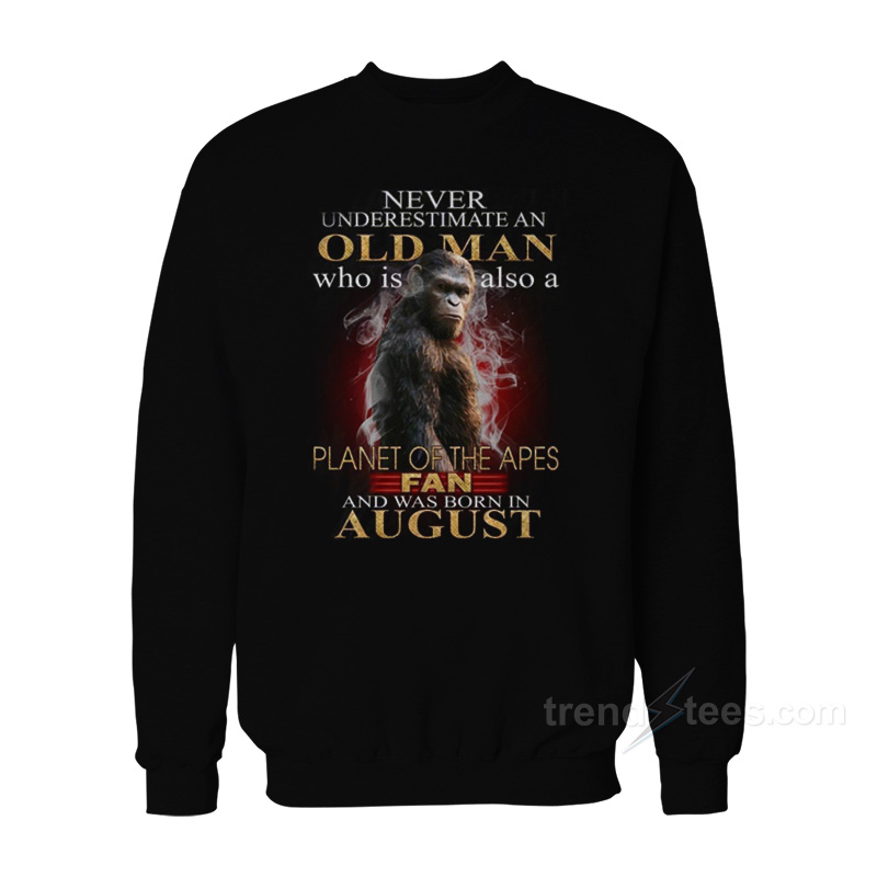 Never Underestimate Old Man Who Is Also A Planet Of The Apes Fan Sweatshirt