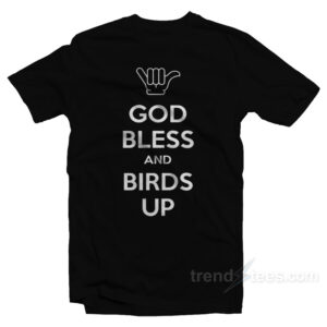 God Bless And Birds Up T-Shirt