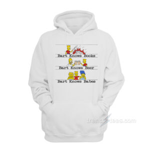 Bart Knows Books Bart Knows Beer Bart Knows Babes Hoodie