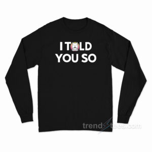 I Told You So Saitama Inu Long Sleeve Shirt