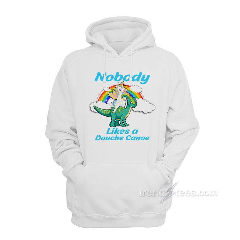 Nobody Likes a Douche Canoe Unicorn Hoodie